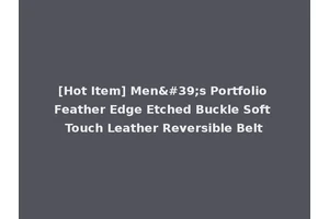 [Hot Item] Men's Portfolio Feather Edge Etched Buckle Soft Touch Leather Reversible Belt