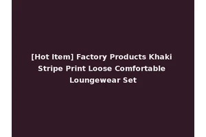 [Hot Item] Factory Products Khaki Stripe Print Loose Comfortable Loungewear Set