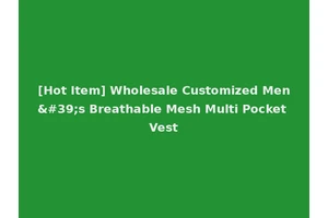 [Hot Item] Wholesale Customized Men's Breathable Mesh Multi Pocket Vest