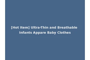 [Hot Item] Ultra-Thin and Breathable Infants Appare Baby Clothes