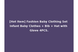 [Hot Item] Fashion Baby Clothing Set Infant Baby Clothes + Bib + Hat with Glove 4PCS.