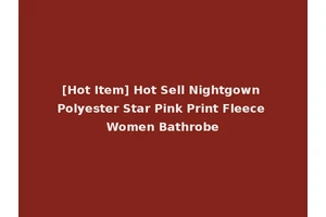 [Hot Item] Hot Sell Nightgown Polyester Star Pink Print Fleece Women Bathrobe