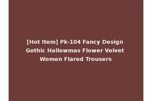 [Hot Item] Pk-104 Fancy Design Gothic Hallowmas Flower Velvet Women Flared Trousers