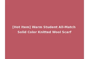 [Hot Item] Warm Student All-Match Solid Color Knitted Wool Scarf