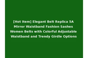 [Hot Item] Elegant Belt Replica 5A Mirror Waistband Fashion Sashes Women Belts with Colorful Adjustable Waistband and Trendy Girdle Options