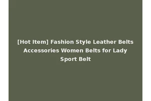 [Hot Item] Fashion Style Leather Belts Accessories Women Belts for Lady Sport Belt
