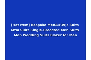 [Hot Item] Bespoke Men's Suits Mtm Suits Single-Breasted Men Suits Men Wedding Suits Blazer for Men