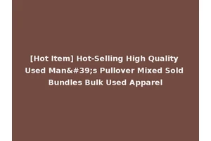 [Hot Item] Hot-Selling High Quality Used Man's Pullover Mixed Sold Bundles Bulk Used Apparel