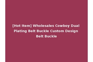 [Hot Item] Wholesales Cowboy Dual Plating Belt Buckle Custom Design Belt Buckle