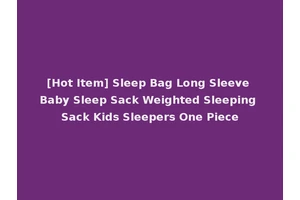 [Hot Item] Sleep Bag Long Sleeve Baby Sleep Sack Weighted Sleeping Sack Kids Sleepers One Piece