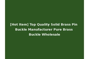 [Hot Item] Top Quality Solid Brass Pin Buckle Manufacturer Pure Brass Buckle Wholesale