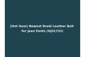 [Hot Item] Newest Braid Leather Belt for Jean Pants (HJ01733)