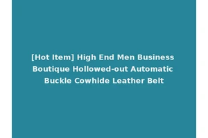 [Hot Item] High End Men Business Boutique Hollowed-out Automatic Buckle Cowhide Leather Belt