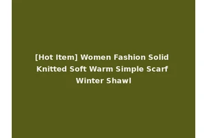 [Hot Item] Women Fashion Solid Knitted Soft Warm Simple Scarf Winter Shawl