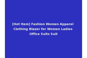 [Hot Item] Fashion Women Apparel Clothing Blazer for Women Ladies Office Suits Suit
