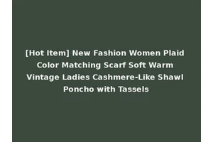 [Hot Item] New Fashion Women Plaid Color Matching Scarf Soft Warm Vintage Ladies Cashmere-Like Shawl Poncho with Tassels