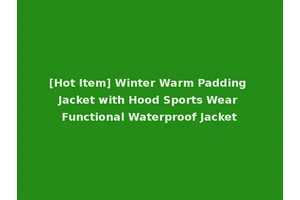 [Hot Item] Winter Warm Padding Jacket with Hood Sports Wear Functional Waterproof Jacket