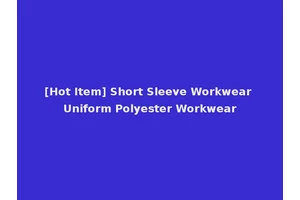 [Hot Item] Short Sleeve Workwear Uniform Polyester Workwear