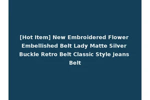 [Hot Item] New Embroidered Flower Embellished Belt Lady Matte Silver Buckle Retro Belt Classic Style Jeans Belt