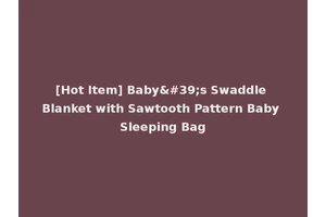 [Hot Item] Baby's Swaddle Blanket with Sawtooth Pattern Baby Sleeping Bag