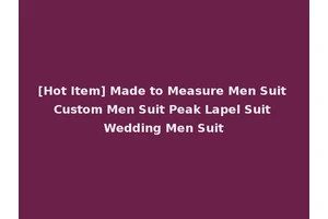 [Hot Item] Made to Measure Men Suit Custom Men Suit Peak Lapel Suit Wedding Men Suit