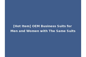 [Hot Item] OEM Business Suits for Men and Women with The Same Suits