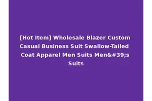 [Hot Item] Wholesale Blazer Custom Casual Business Suit Swallow-Tailed Coat Apparel Men Suits Men's Suits