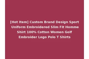 [Hot Item] Custom Brand Design Sport Uniform Embroidered Slim Fit Homme Shirt 100% Cotton Women Golf Embroider Logo Polo T Shirts
