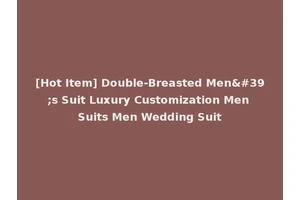 [Hot Item] Double-Breasted Men's Suit Luxury Customization Men Suits Men Wedding Suit