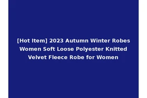 [Hot Item] 2023 Autumn Winter Robes Women Soft Loose Polyester Knitted Velvet Fleece Robe for Women