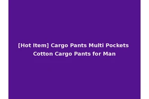 [Hot Item] Cargo Pants Multi Pockets Cotton Cargo Pants for Man