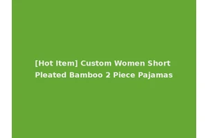 [Hot Item] Custom Women Short Pleated Bamboo 2 Piece Pajamas