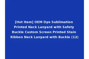 [Hot Item] OEM Dye Sublimation Printed Neck Lanyard with Safety Buckle Custom Screen Printed Stain Ribbon Neck Lanyard with Buckle (12)