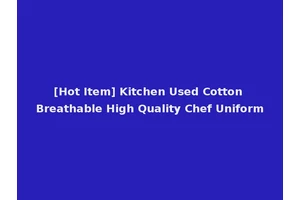 [Hot Item] Kitchen Used Cotton Breathable High Quality Chef Uniform