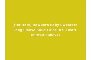 [Hot Item] Newborn Baby Sweaters Long Sleeve Solid Color DOT Heart Knitted Pullover