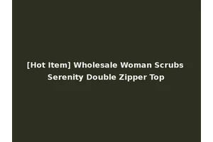 [Hot Item] Wholesale Woman Scrubs Serenity Double Zipper Top