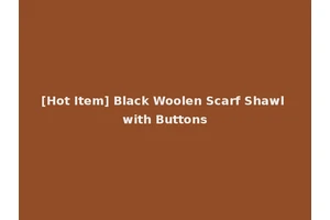 [Hot Item] Black Woolen Scarf Shawl with Buttons