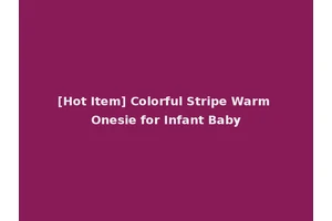 [Hot Item] Colorful Stripe Warm Onesie for Infant Baby