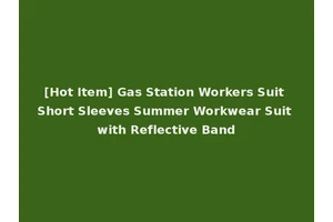 [Hot Item] Gas Station Workers Suit Short Sleeves Summer Workwear Suit with Reflective Band