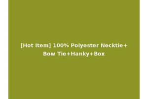 [Hot Item] 100% Polyester Necktie+Bow Tie+Hanky+Box