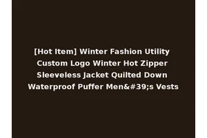 [Hot Item] Winter Fashion Utility Custom Logo Winter Hot Zipper Sleeveless Jacket Quilted Down Waterproof Puffer Men's Vests