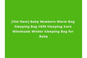 [Hot Item] Baby Newborn Warm Bag Sleeping Bag OEM Sleeping Sack Wholesale Winter Sleeping Bag for Baby