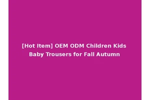 [Hot Item] OEM ODM Children Kids Baby Trousers for Fall Autumn