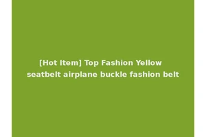 [Hot Item] Top Fashion Yellow seatbelt airplane buckle fashion belt