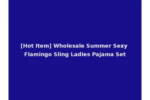 [Hot Item] Wholesale Summer Sexy Flamingo Sling Ladies Pajama Set