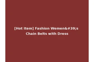 [Hot Item] Fashion Wemen's Chain Belts with Dress