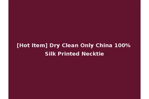 [Hot Item] Dry Clean Only China 100% Silk Printed Necktie