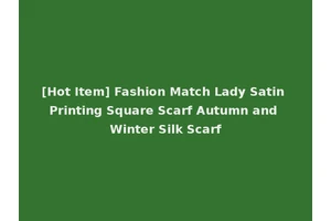 [Hot Item] Fashion Match Lady Satin Printing Square Scarf Autumn and Winter Silk Scarf