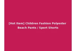 [Hot Item] Children Fashion Polyester Beach Pants / Sport Shorts