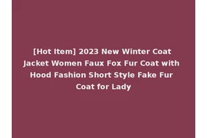 [Hot Item] 2023 New Winter Coat Jacket Women Faux Fox Fur Coat with Hood Fashion Short Style Fake Fur Coat for Lady